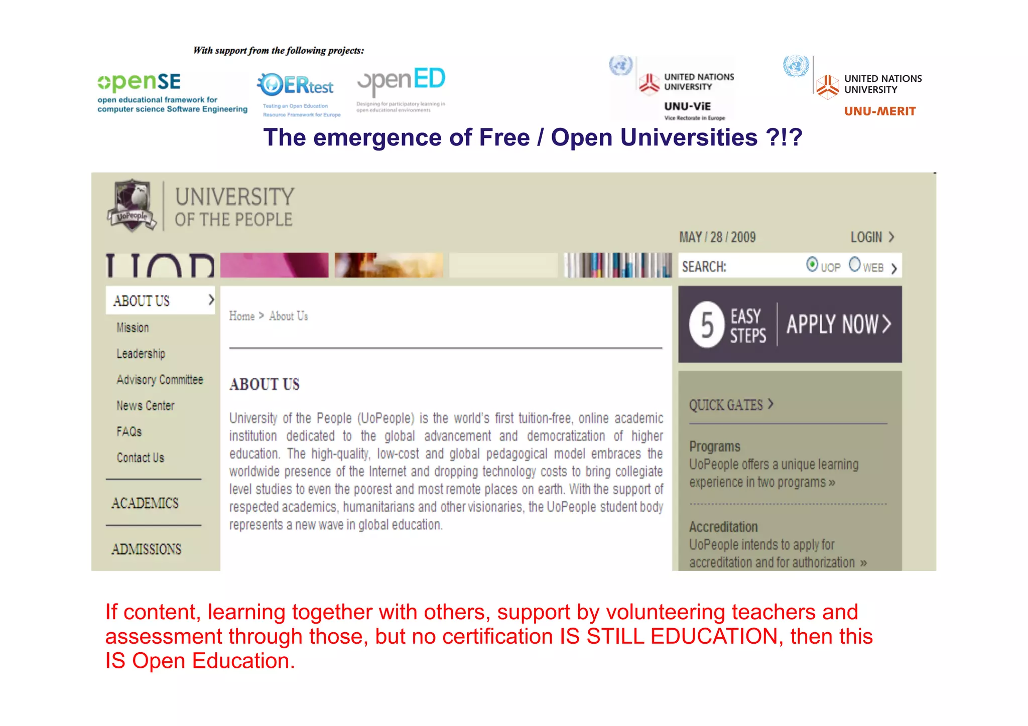 The emergence of Free / Open Universities ?!?




If content, learning together with others, support by volunteering teachers and
assessment through those, but no certification IS STILL EDUCATION, then this
IS Open Education.
 
