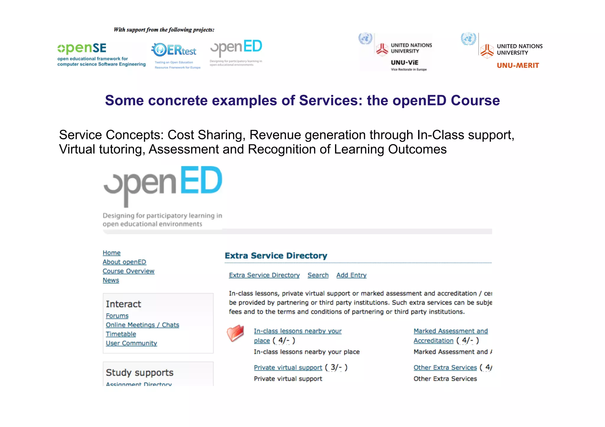 Some concrete examples of Services: the openED Course

Service Concepts: Cost Sharing, Revenue generation through In-Class support,
Virtual tutoring, Assessment and Recognition of Learning Outcomes
 
