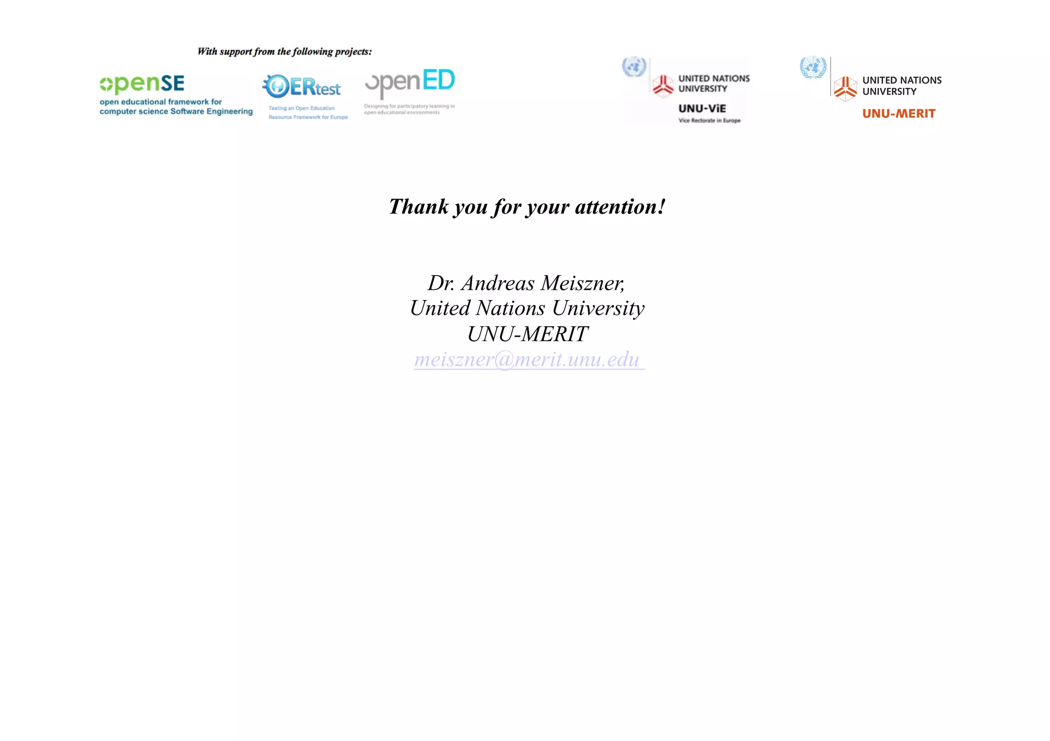 Thank you for your attention!


   Dr. Andreas Meiszner,
  United Nations University
        UNU-MERIT
  meiszner@merit.unu.edu
 