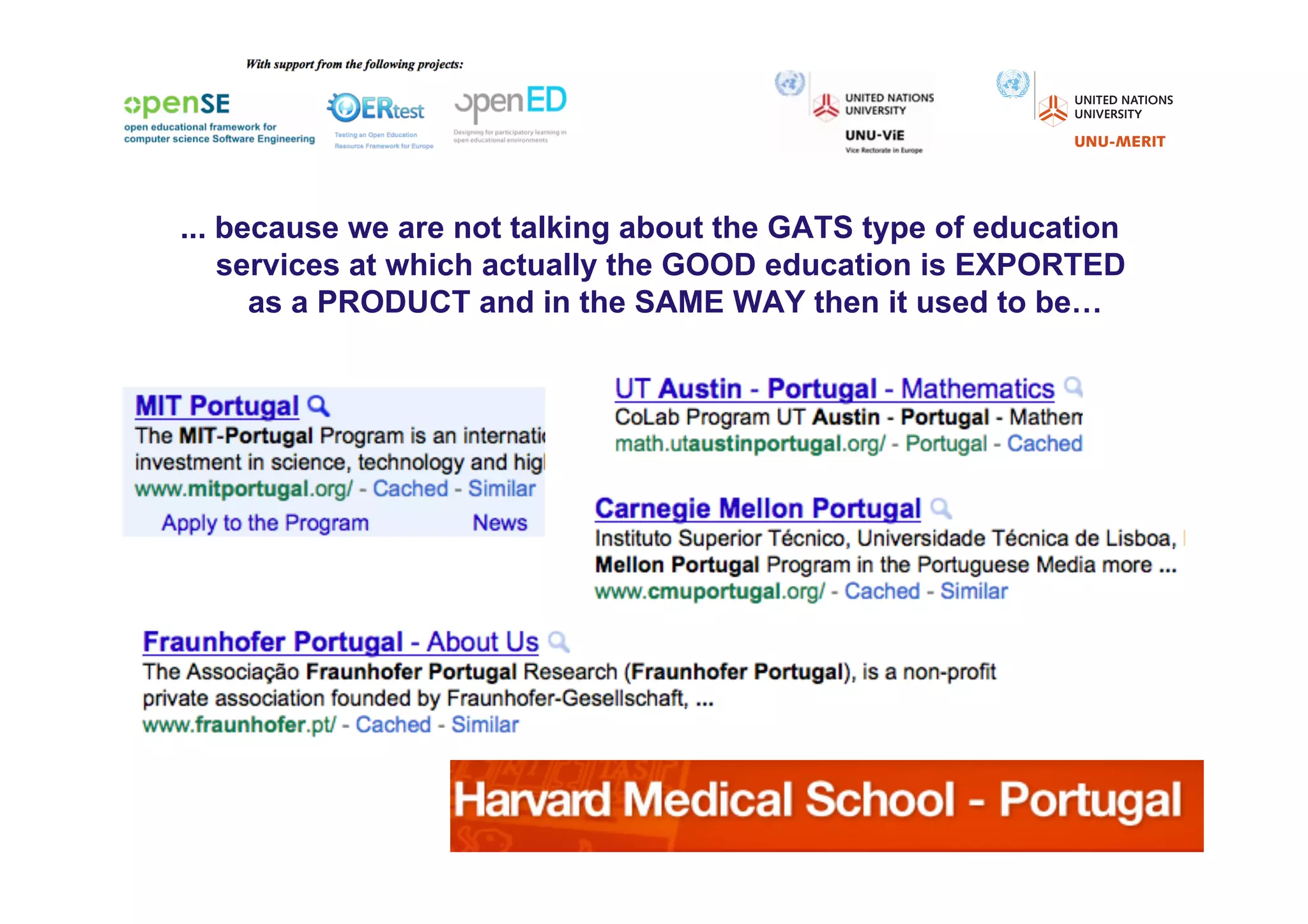 ... because we are not talking about the GATS type of education
    services at which actually the GOOD education is EXPORTED
      as a PRODUCT and in the SAME WAY then it used to be…
 