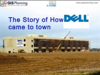 www.gisplanning.com
The Story of How Dell
came to town
 