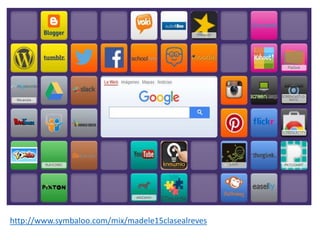 http://www.symbaloo.com/mix/madele15clasealreves
 