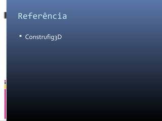 Referência

 Construfig3D
 