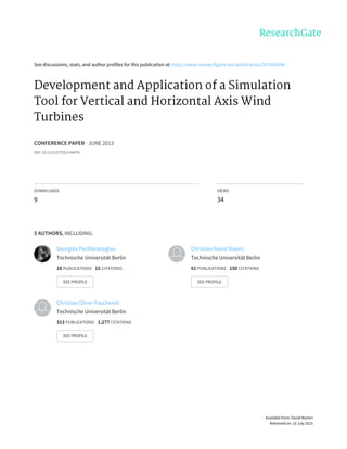 See	discussions,	stats,	and	author	profiles	for	this	publication	at:	http://www.researchgate.net/publication/267645348
Development	and	Application	of	a	Simulation
Tool	for	Vertical	and	Horizontal	Axis	Wind
Turbines
CONFERENCE	PAPER	·	JUNE	2013
DOI:	10.1115/GT2013-94979
DOWNLOADS
9
VIEWS
34
5	AUTHORS,	INCLUDING:
Georgios	Pechlivanoglou
Technische	Universität	Berlin
16	PUBLICATIONS			15	CITATIONS			
SEE	PROFILE
Christian	Navid	Nayeri
Technische	Universität	Berlin
61	PUBLICATIONS			150	CITATIONS			
SEE	PROFILE
Christian	Oliver	Paschereit
Technische	Universität	Berlin
313	PUBLICATIONS			1,277	CITATIONS			
SEE	PROFILE
Available	from:	David	Marten
Retrieved	on:	10	July	2015
 