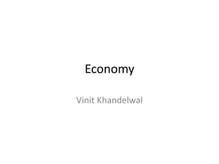Economy
Vinit Khandelwal
 