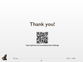 STLab ISTC - CNR
17
Thank you!
https://github.com/anuzzolese/oke-challenge
 