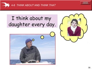 56
I think about my
daughter every day.
4-8 THINK ABOUT AND THINK THAT
 
