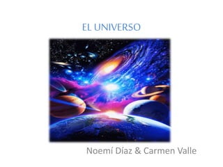 EL UNIVERSO
Noemí Díaz & Carmen Valle
 