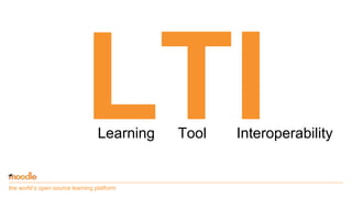 the world’s open source learning platform
Learning Tool Interoperability
 