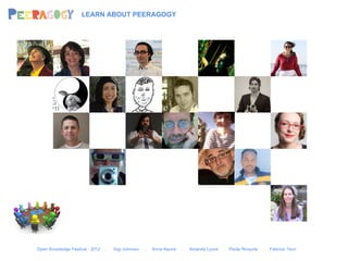 LEARN ABOUT PEERAGOGY




Open Knowledge Festival - 2012   .   Gigi Johnson   .   Anna Keune   .   Amanda Lyons   .   Paola Ricaurte   .   Fabrizio Terzi
 