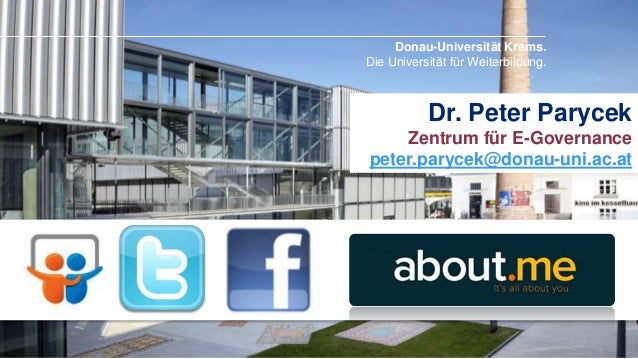 Donau-Universität Krems.
Die Universität für Weiterbildung.

Dr. Peter Parycek
Zentrum für E-Governance
peter.parycek@dona...