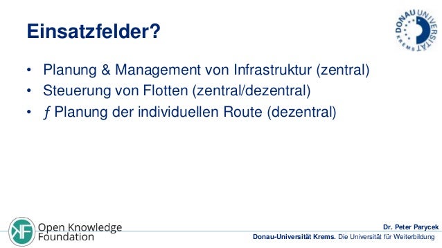 Einsatzfelder?
• Planung & Management von Infrastruktur (zentral)
• Steuerung von Flotten (zentral/dezentral)
• ƒ Planung ...