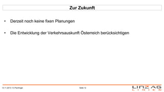 Zur Zukunft
•

Derzeit noch keine fixen Planungen

•

Die Entwicklung der Verkehrsauskunft Österreich berücksichtigen

13....
