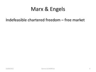 Marx & Engels
Indefeasible chartered freedom – free market




19/09/2012         Dannie Jost #OKFest         6
 