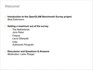 ▶ Introduction to the OpenGLAM Benchmark Survey project
Beat Estermann
▶ Getting a maximum out of the survey
• The Netherl...