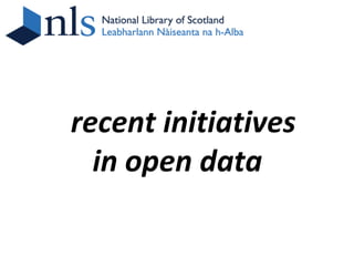 recent initiatives
  in open data
 