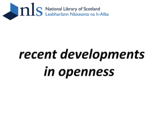 recent developments
    in openness
 