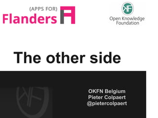 The other side
         OKFN Belgium
         Pieter Colpaert
         @pietercolpaert
 