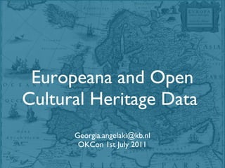 Europeana and Open Cultural Heritage Data  [email_address] OKCon 1st July 2011 