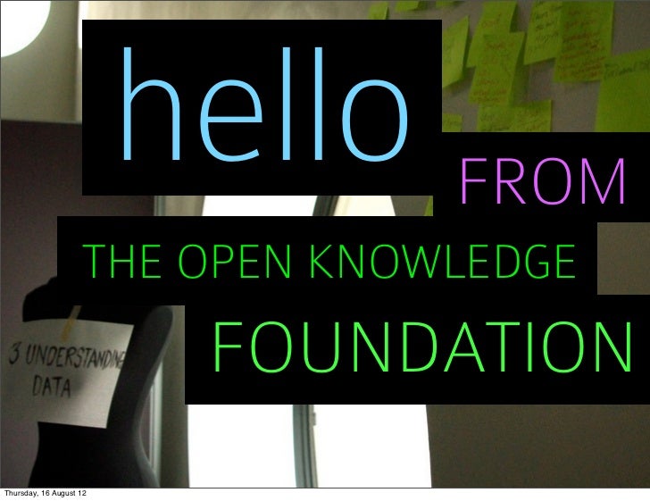 hello FROM                    THE OPEN KNOWLEDGE                          FOUNDATIONThursday, 16 August 12 