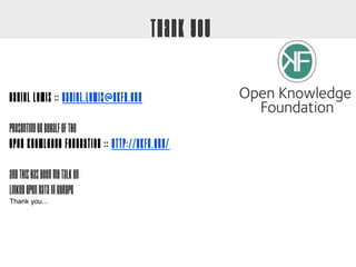 Thank You

Daniel Lewis :: daniel.lewis@okfn.org

presenting on behalf of the
Open Knowledge Foundation :: http://okfn.org/

and this has been my talk on
Linked Open Data in Europe
Thank you...
 