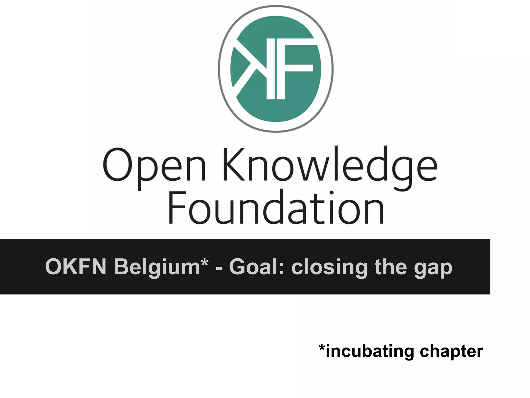 OKFN Belgium* - Goal: closing the gap
*incubating chapter