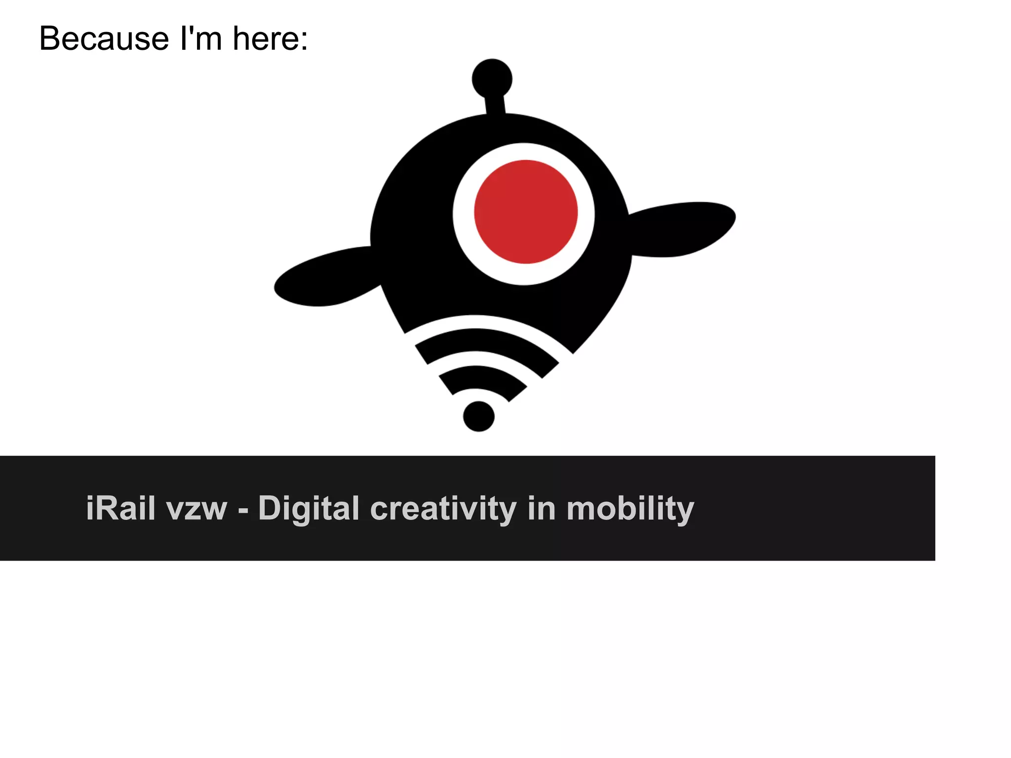 Because I'm here:
iRail vzw - Digital creativity in mobility