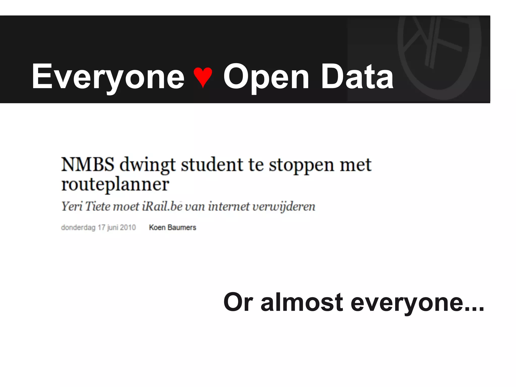 Everyone ♥ Open Data
Or almost everyone...