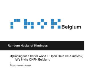 Random Hacks of Kindness


 if(Coding for a better world + Open Data == A match){
     let's invite OKFN Belgium;
 }
 © 2012 Maarten Cautreels
 