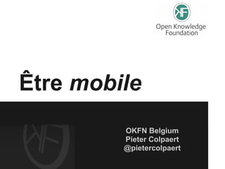 Être mobile
         OKFN Belgium
         Pieter Colpaert
         @pietercolpaert
 