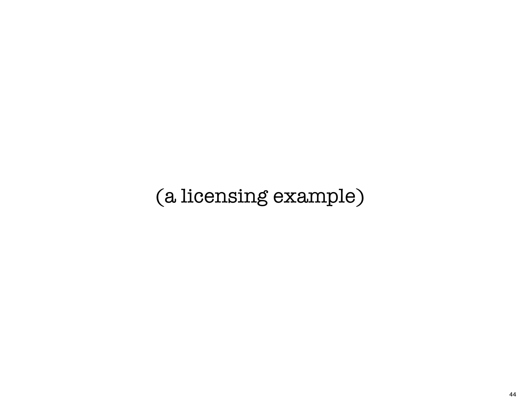 (a licensing example)




                        44
 
