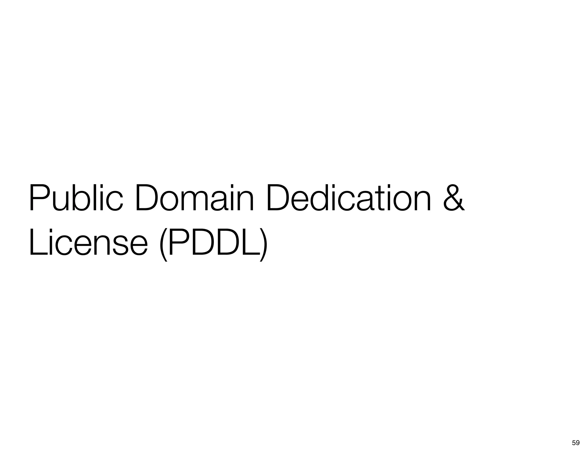 Public Domain Dedication &
License (PDDL)




                             59
 