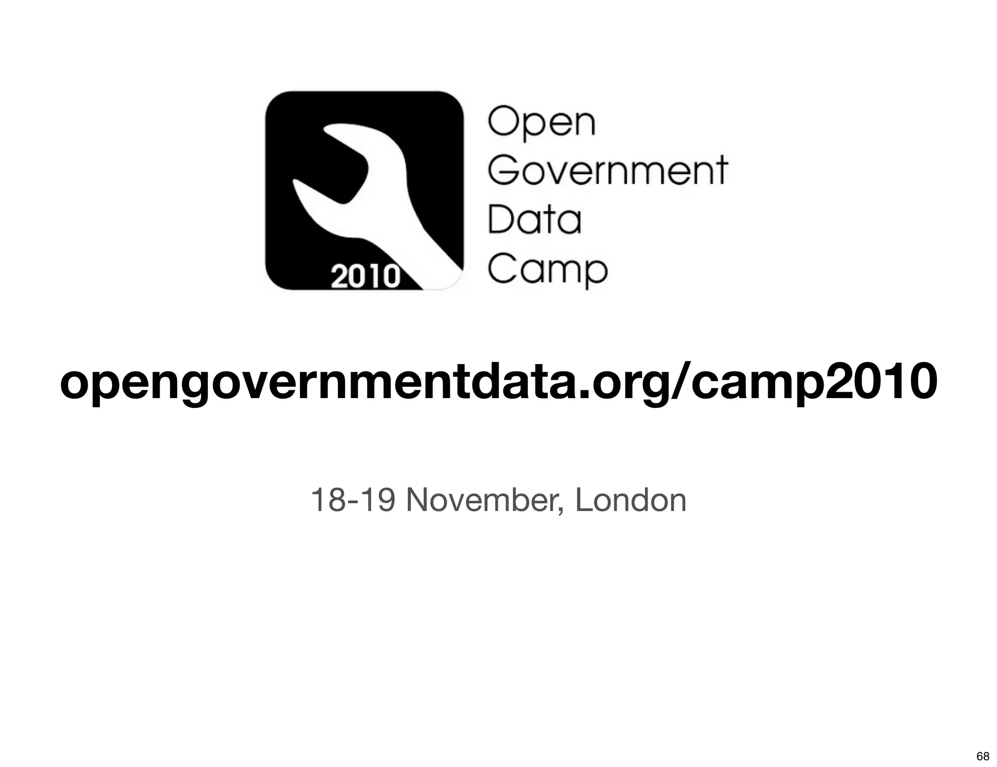 opengovernmentdata.org/camp2010

        18-19 November, London




                                  68
 