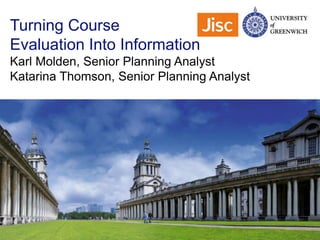 Turning Course
Evaluation Into Information
Karl Molden, Senior Planning Analyst
Katarina Thomson, Senior Planning Analyst
 
