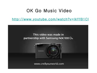 OK Go Music Video http://www.youtube.com/watch?v=IkYfB1C0Zgc 