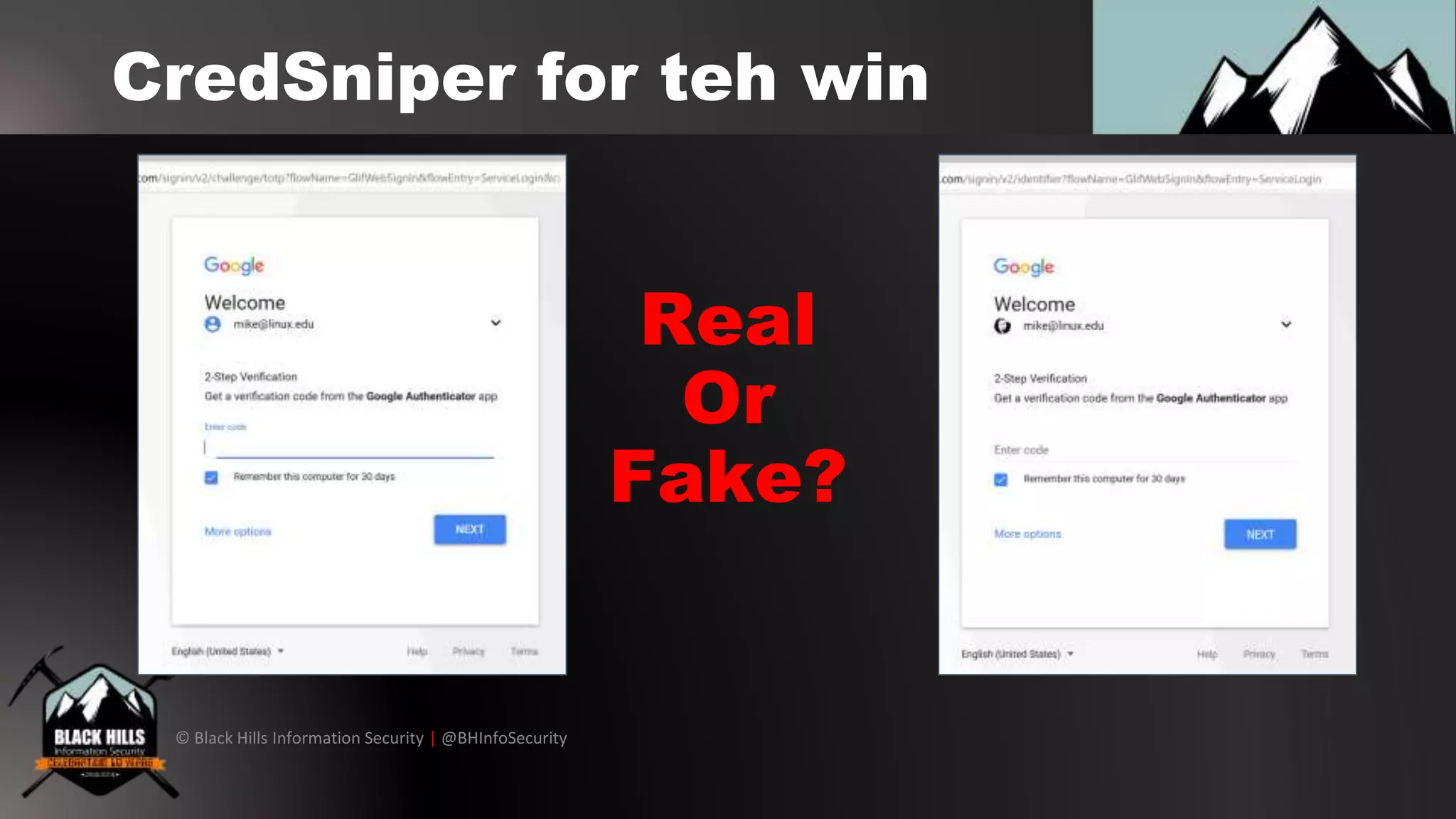 © Black Hills Information Security | @BHInfoSecurity
CredSniper for teh win
Real
Or
Fake?
 