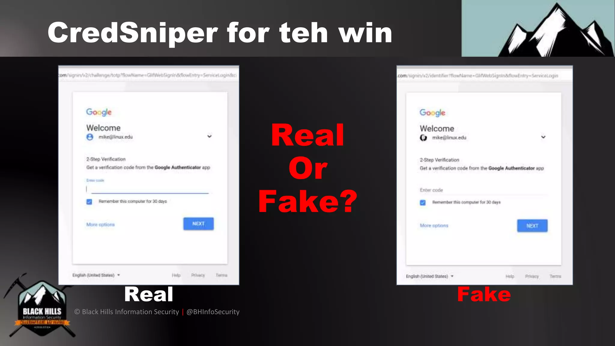 © Black Hills Information Security | @BHInfoSecurity
CredSniper for teh win
Real
Or
Fake?
FakeReal
 