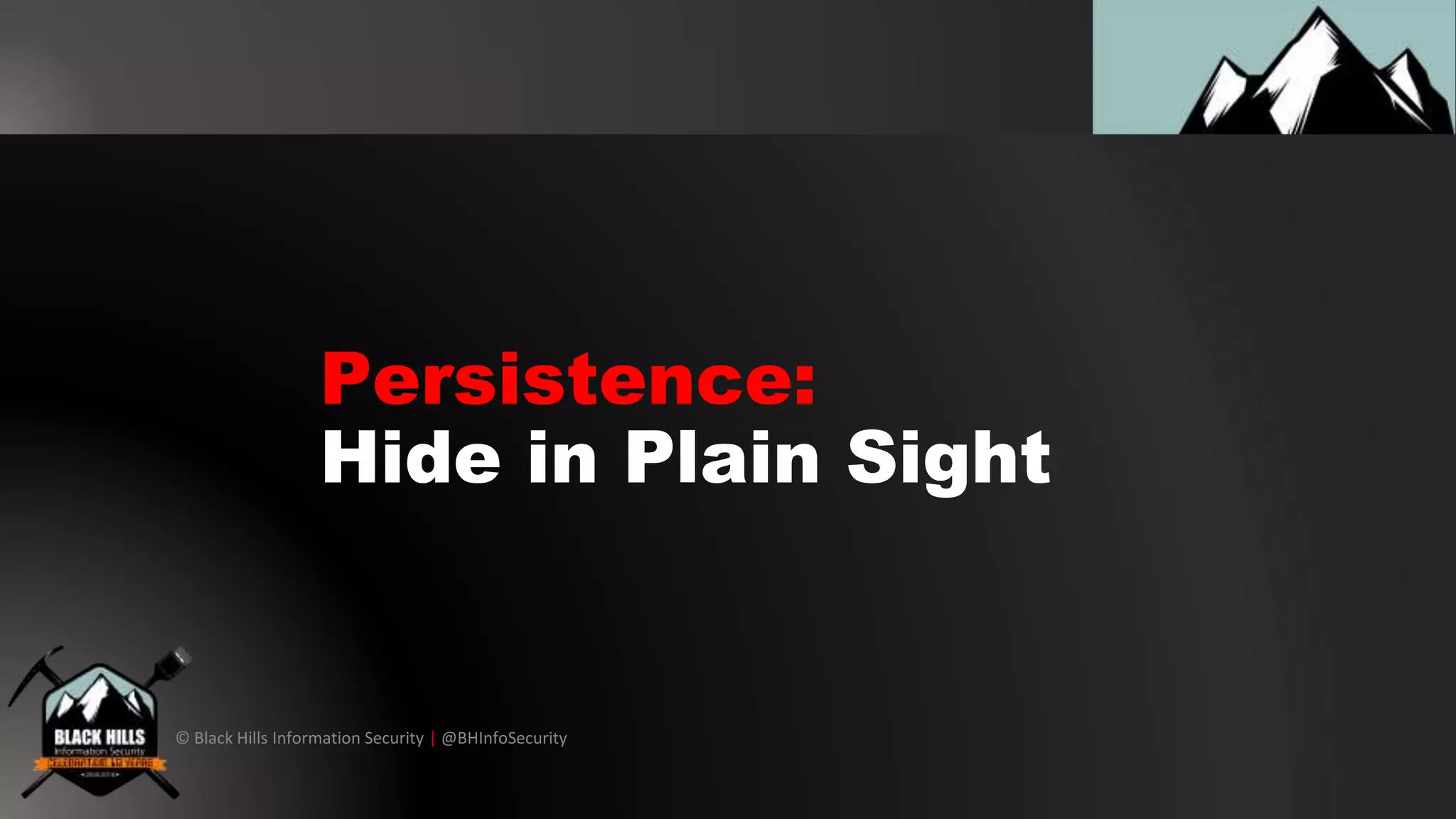 © Black Hills Information Security | @BHInfoSecurity
Persistence:
Hide in Plain Sight
 