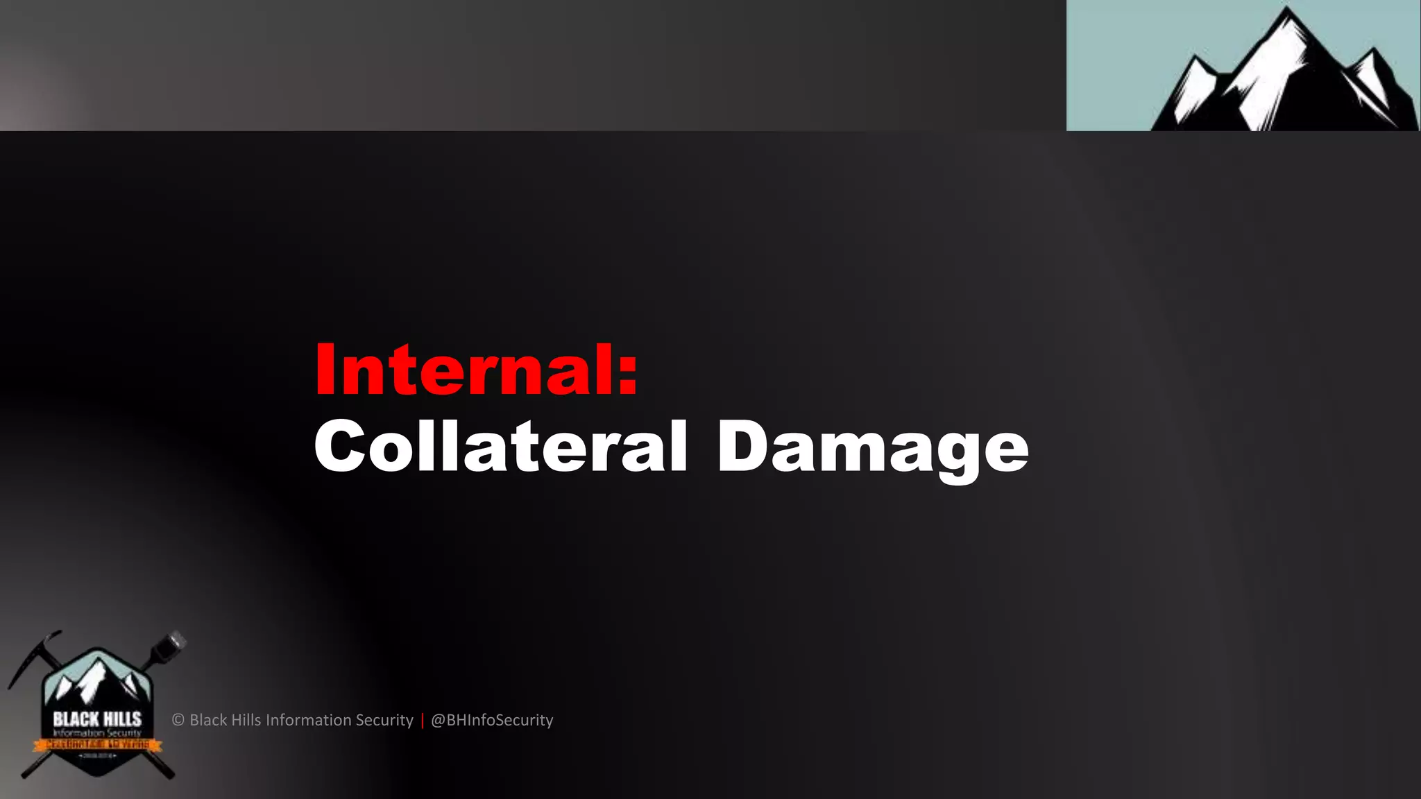 © Black Hills Information Security | @BHInfoSecurity
Internal:
Collateral Damage
 