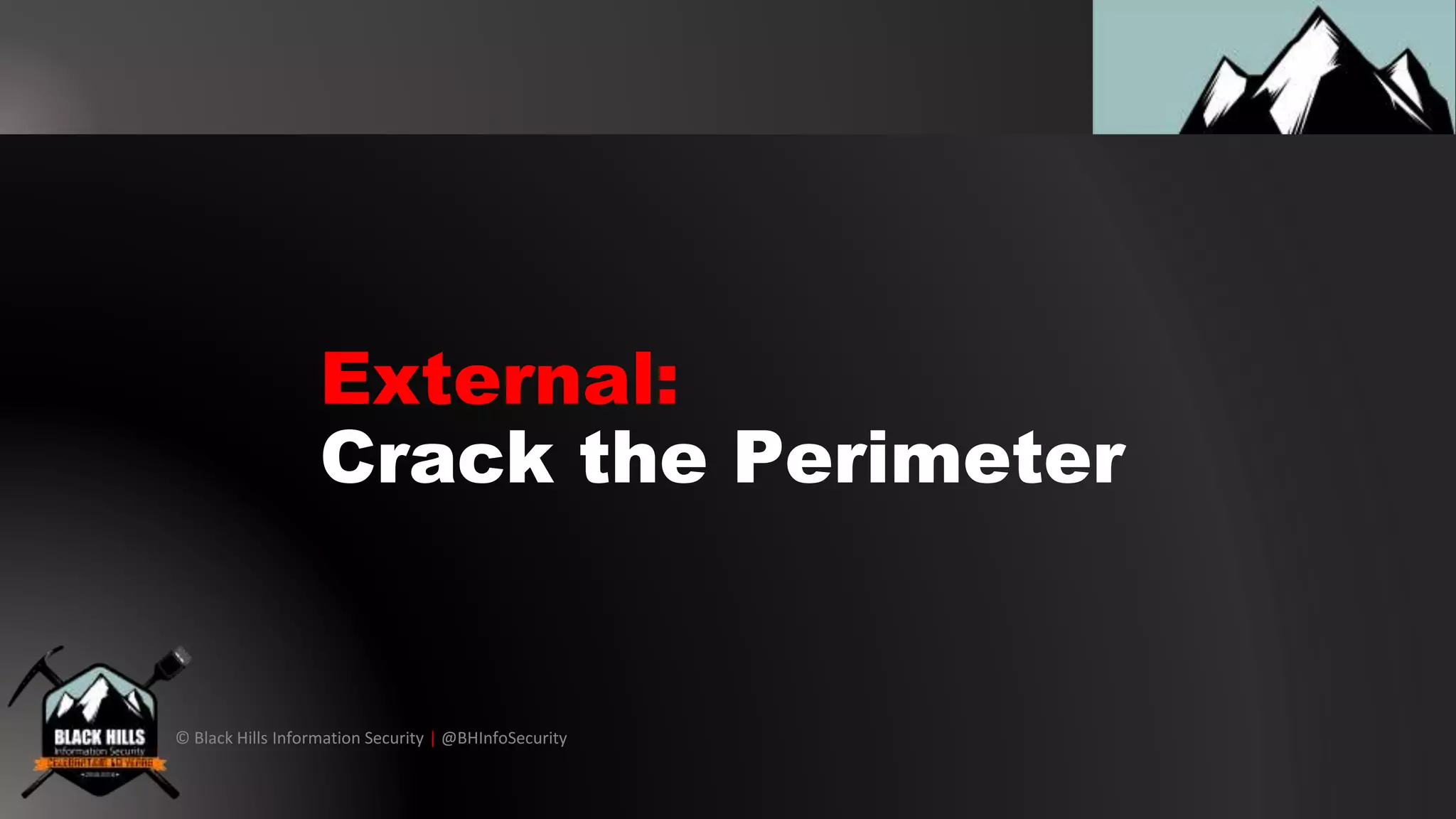 © Black Hills Information Security | @BHInfoSecurity
External:
Crack the Perimeter
 