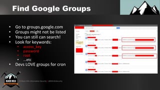 © Black Hills Information Security | @BHInfoSecurity
Find Google Groups
• Go to groups.google.com
• Groups might not be li...