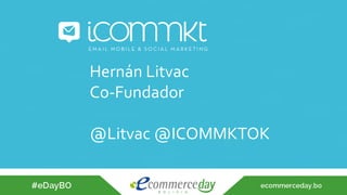 Hernán	Litvac	
Co-Fundador	
	
@Litvac	@ICOMMKTOK	
	
	
 