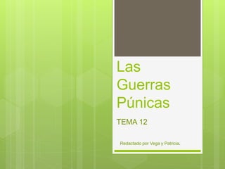 Las
Guerras
Púnicas
TEMA 12
Redactado por Vega y Patricia.
 