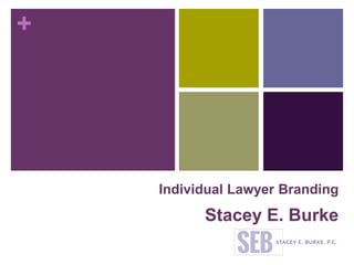 +
Individual Lawyer Branding
Stacey E. Burke
 