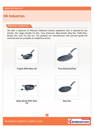 OK Industries

  Platinum Collection:

  We offer a spectrum of Platinum Collection kitchen equipment that is essential fo...