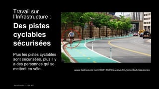 B l e n d W e b M i x – L Y O N 2017
Travail sur
l’Infrastructure :
Des pistes
cyclables
sécurisées
Plus les pistes cyclab...
