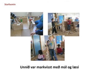 Unnið var markvisst með mál og læsi 
Starfsemin 
 