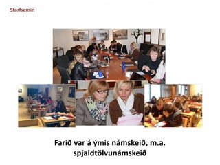 Farið var á ýmis námskeið, m.a. 
spjaldtölvunámskeið 
Starfsemin 
 