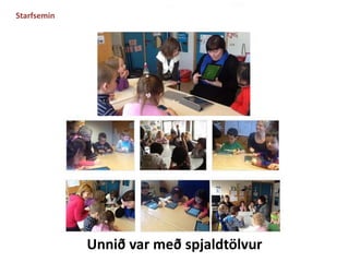 Unnið var með spjaldtölvur 
Starfsemin 
 