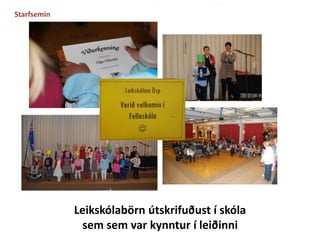 Leikskólabörn útskrifuðust í skóla 
sem sem var kynntur í leiðinni 
Starfsemin 
 